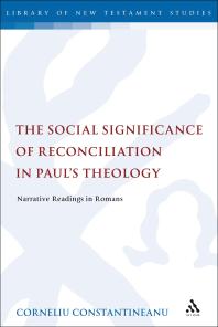 The Social Significance Of Reconciliation In Pauls Theology Narrative Readings In Romans The Library Of New Testament Studies Vol 421 Corneliu Constantineanu