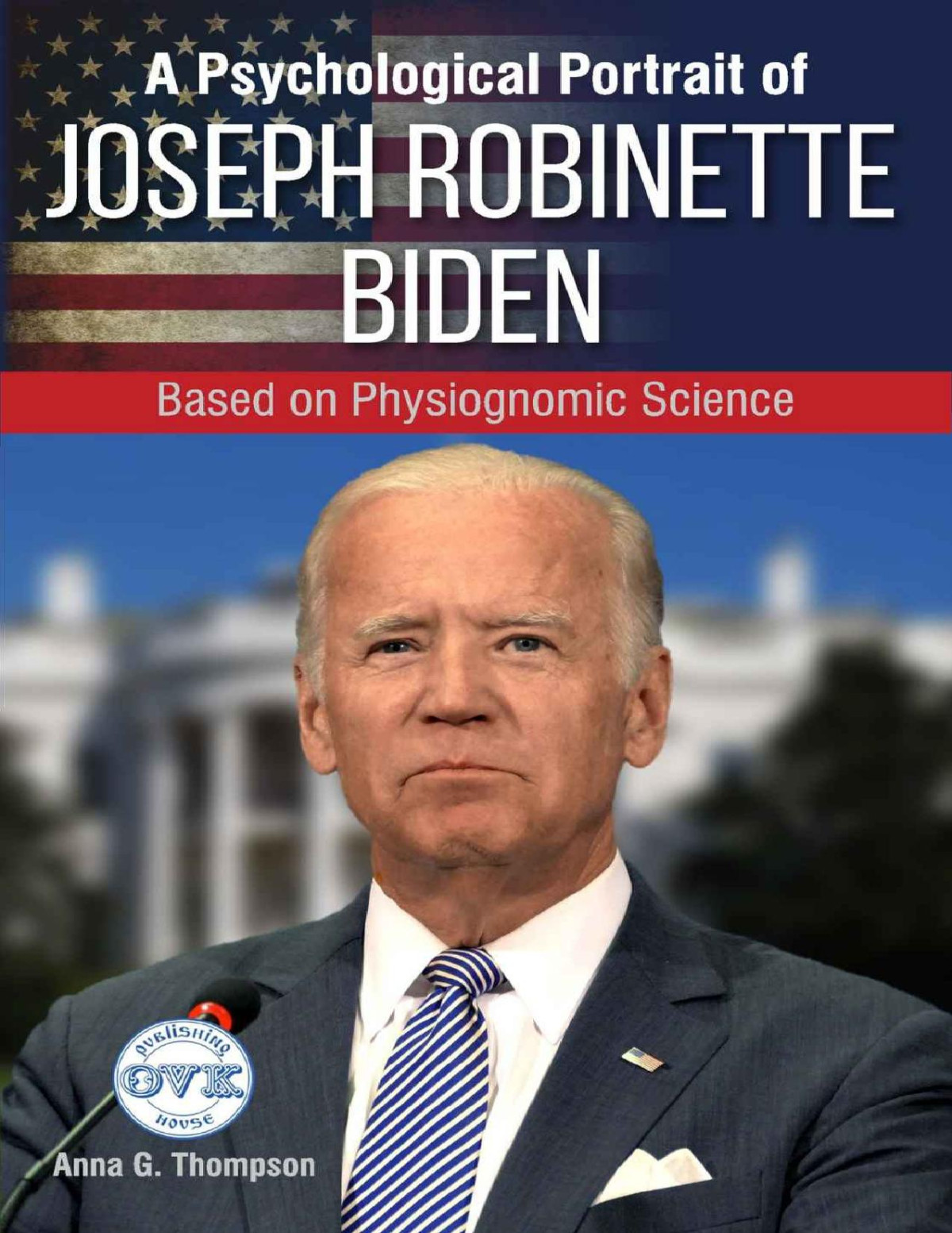 A Psychological Portrait Of Joseph Robinette Biden Based On Physiognomic Science Anna G Thompson