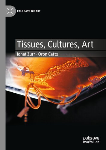 Tissues Cultures Art Ionat Zurr Oron Catts