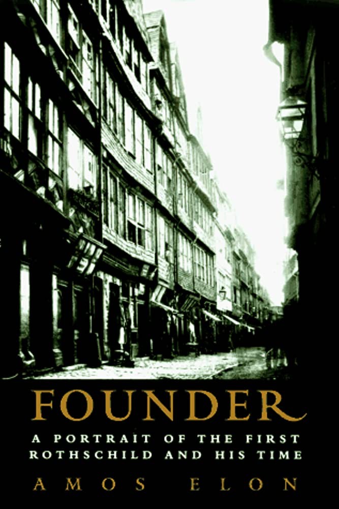Founder A Portrait Of The First Rothschild And His Time Amos Elon