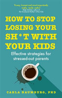 How To Stop Losing Your Sht With Your Kids Carla Naumburg