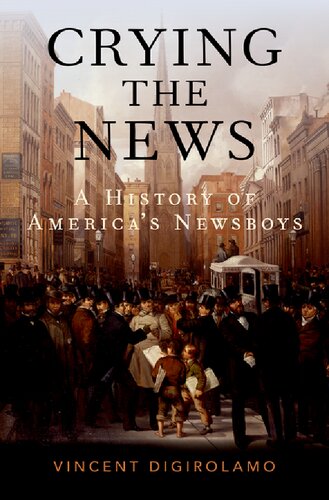 Crying The News A History Of Americas Newsboys Vincent Digirolamo