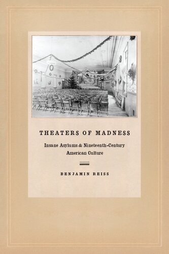 Theaters Of Madness Insane Asylums And Nineteenthcentury American Culture Benjamin Reiss