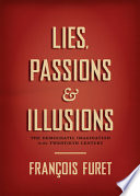 Lies Passions Illusions The Democratic Imagination In The Twentieth Century Franois Furet
