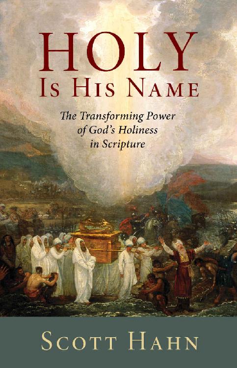 Holy Is His Name The Transforming Power Of Gods Holiness In Scripture Scott Hahn