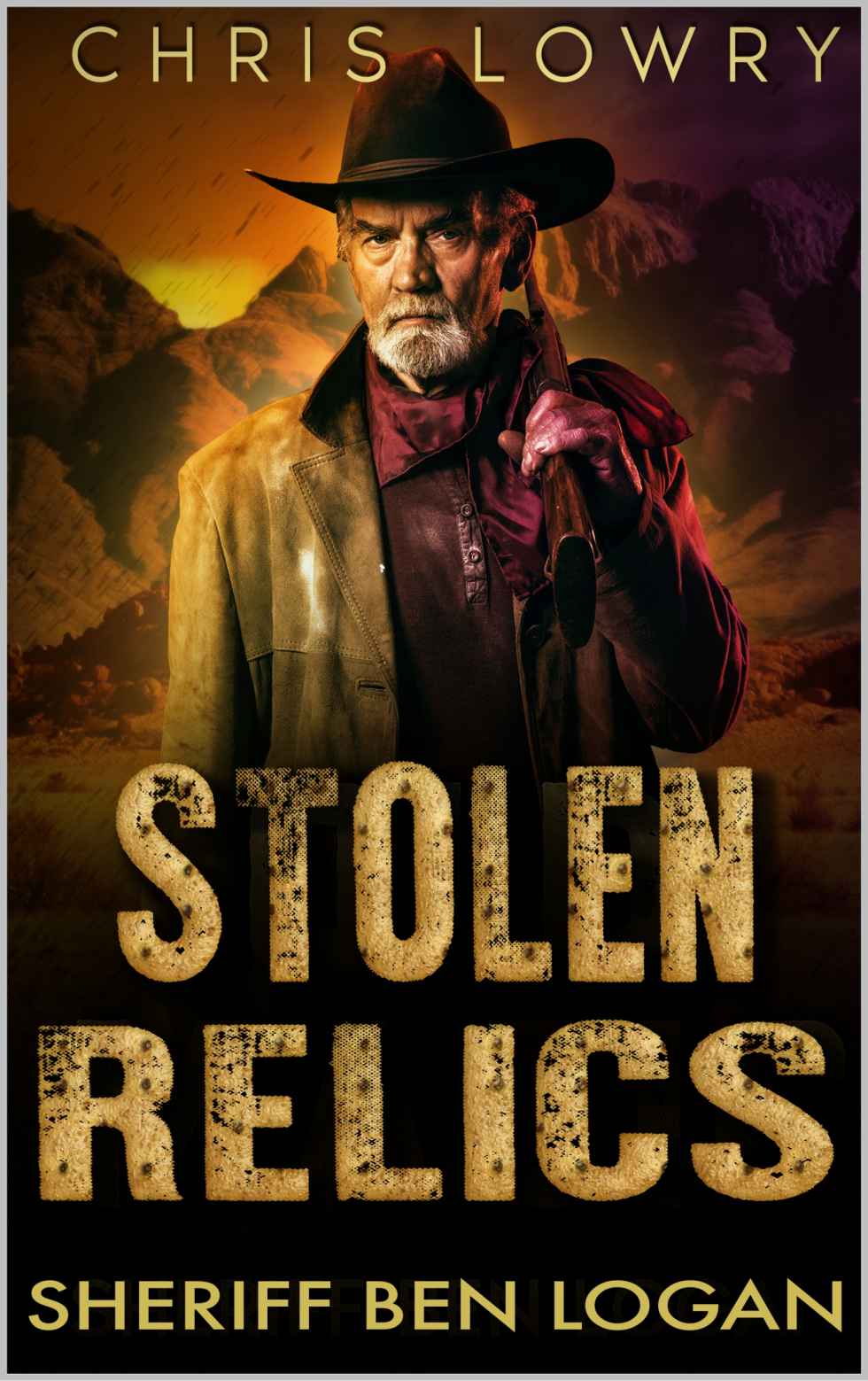 Stolen Relics A Modern Urban Fantasy Western Sheriff Ben Logan Sheriff Ben Logan Urban Fantasy Modern Western Mystery Series Book 2 Chris Lowry