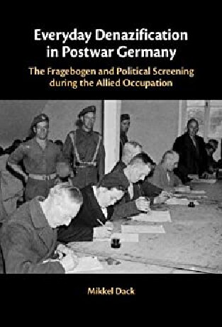 Everyday Denazification In Postwar Germany The Fragebogen And Political Screening During The Allied Occupation Mikkel Dack