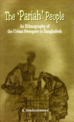 The Pariah People An Ethnography Of The Urban Sweepers In Bangladesh 1st Edition Asad Asaduzzaman