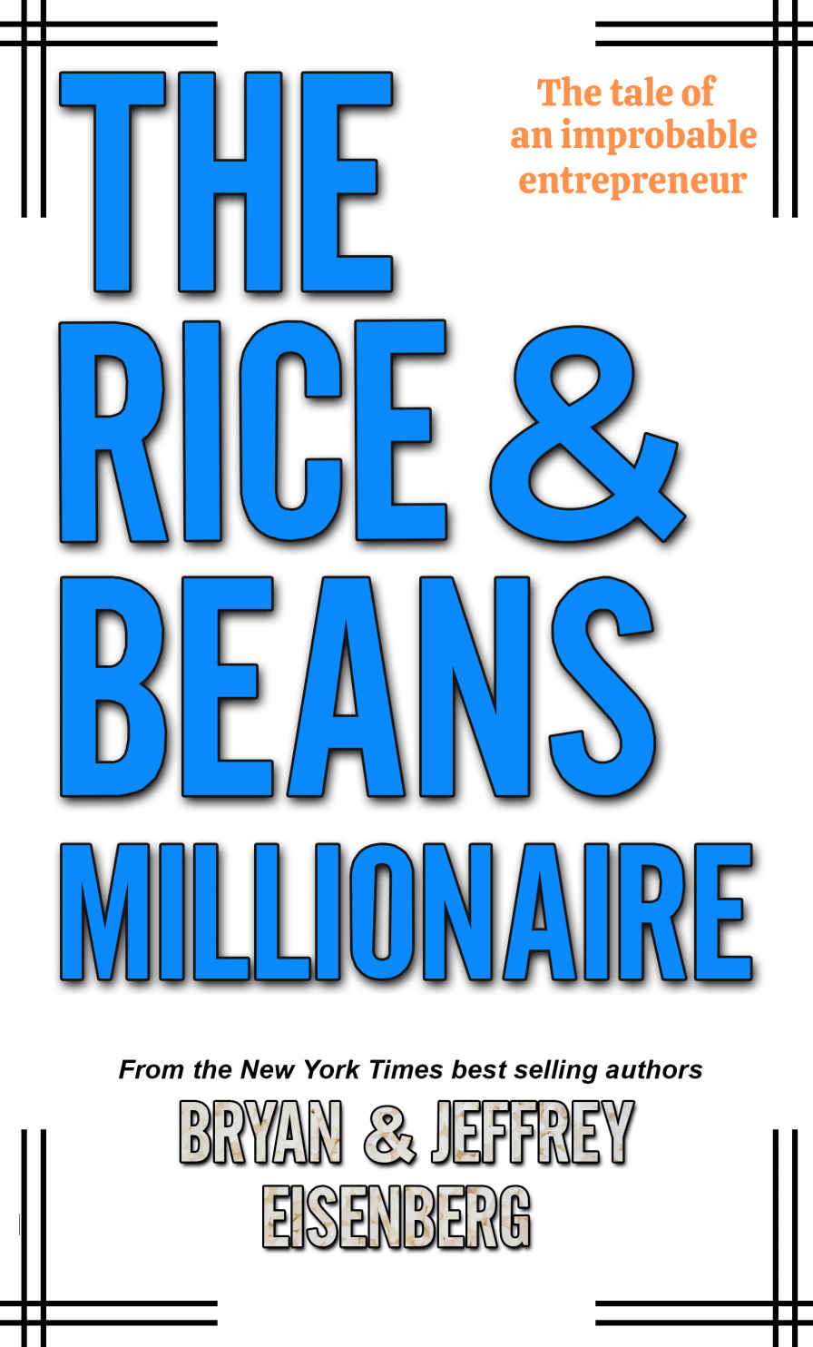 The Rice And Beans Millionaire The Tale Of An Improbable Entrepreneur Bryan Jeffrey Eisenberg