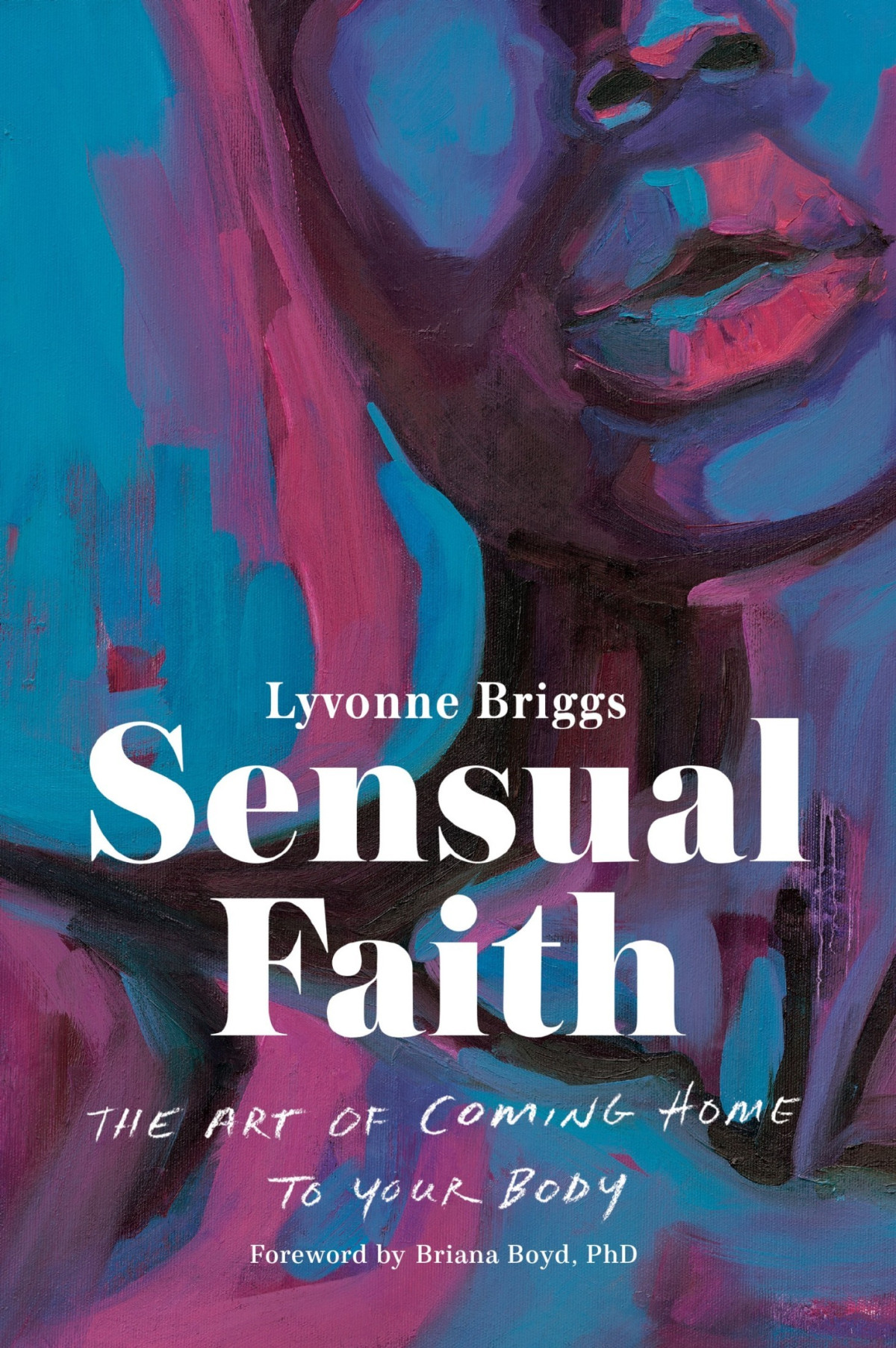 Sensual Faith The Art Of Coming Home To Your Body Lyvonne Briggs