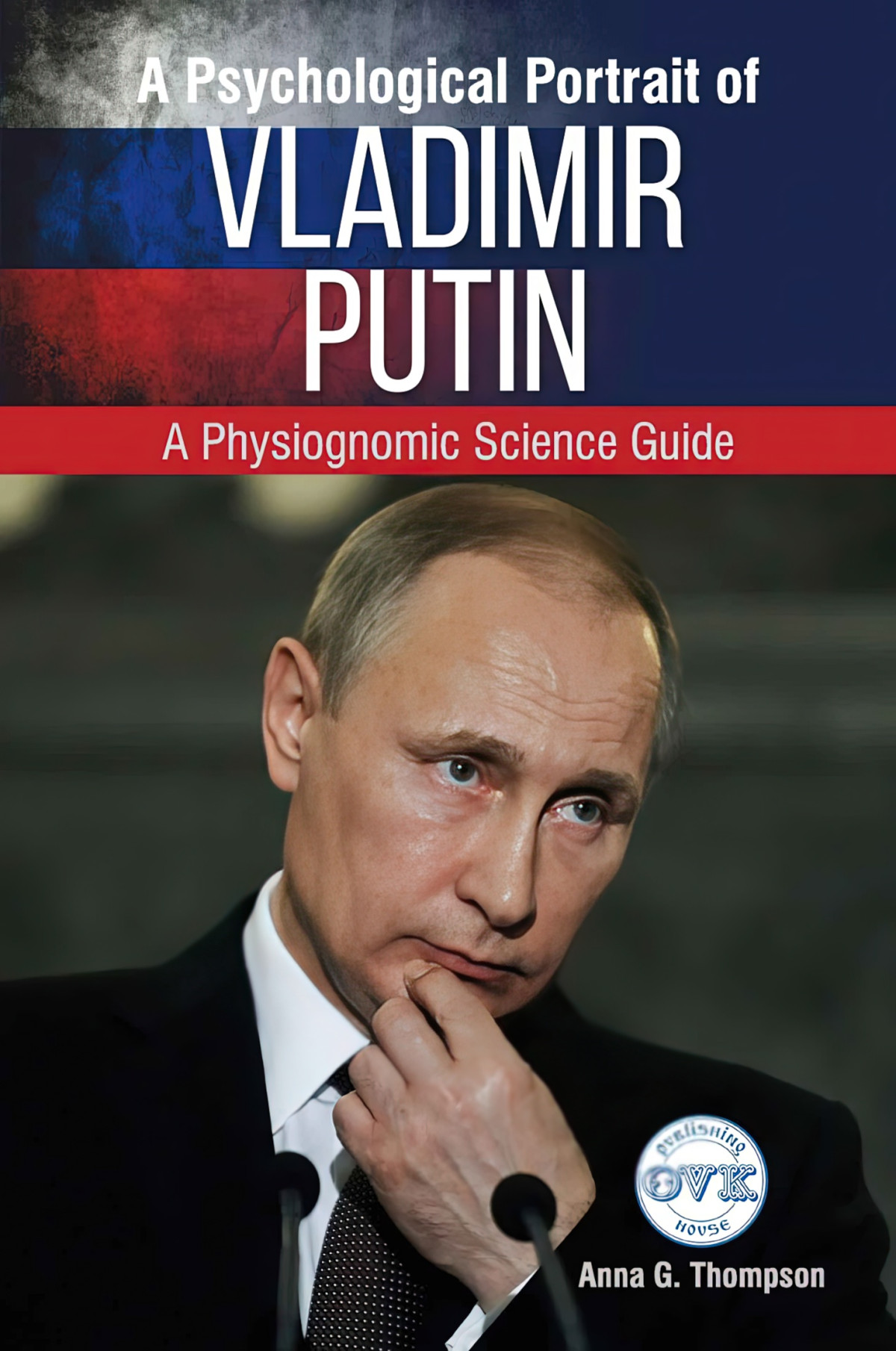 A Psychological Portrait Of Vladimir Putin A Physiognomic Science Guide Thompson
