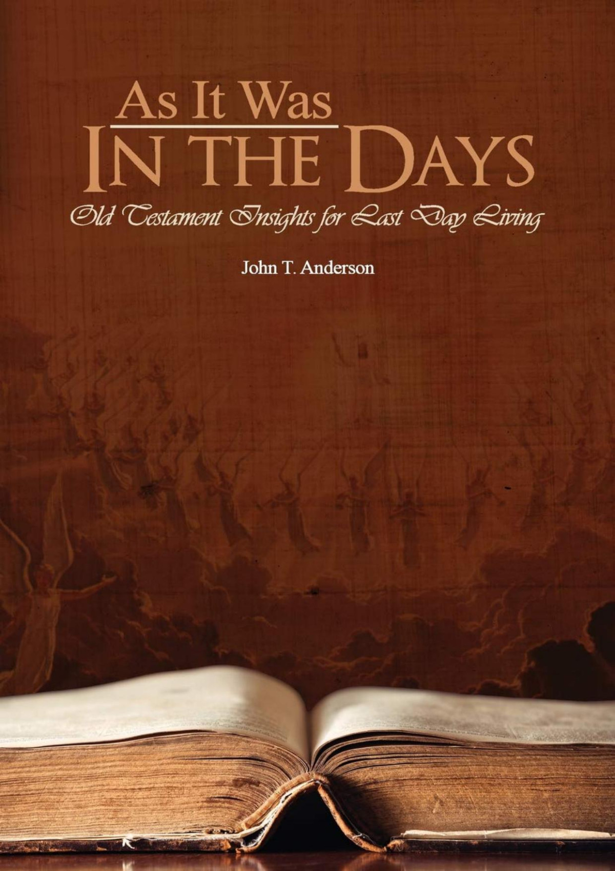As It Was In The Days Old Testament Insights For Last Day Living John T Anderson