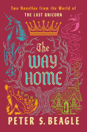 The Way Home Two Novellas From The World Of The Last Unicorn Peter S Beagle