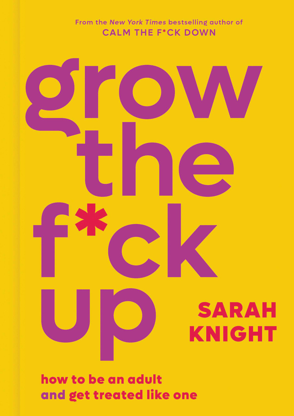 Grow The Fck Up How To Be An Adult And Get Treated Like One Sarah Knight