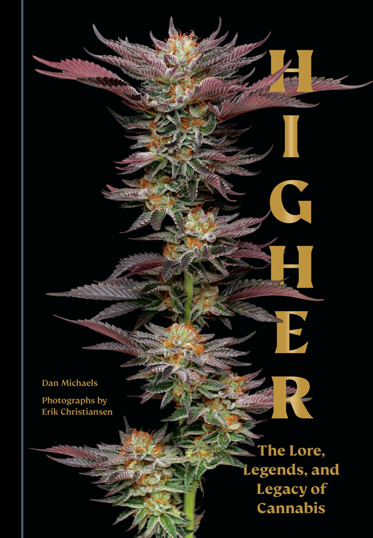 Higher The Lore Legends And Legacy Of Cannabis Dan Michaels
