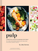 Pulp A Practical Guide To Cooking With Fruit Abra Berens