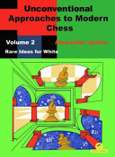 Unconventional Approaches To Modern Chess Volume 2 Rare Ideas For White Alexander Ipatov