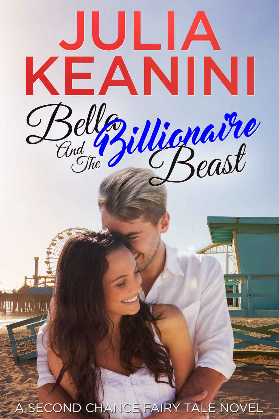 Bella And The Billionaire Beast Second Chance Fairy Tale Book 4 Julia Keanini