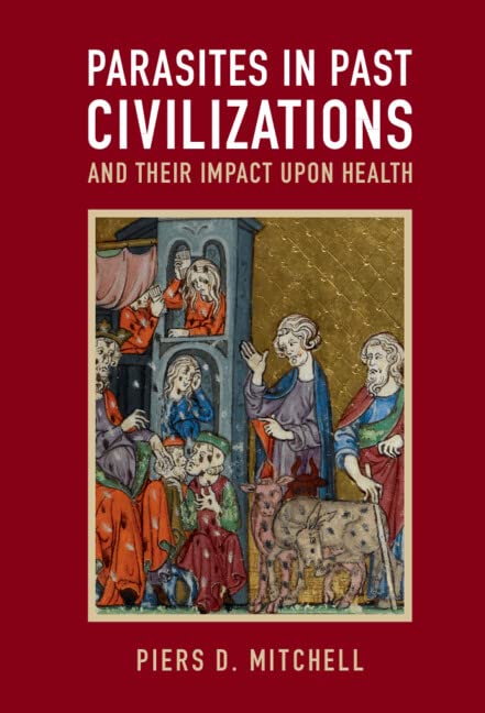 Parasites In Past Civilizations And Their Impact Upon Health Piers D Mitchell