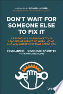 Dont Wait For Someone Else To Fix It 8 Essentials To Enhance Your Leadership Impact At Work Home And Anywhere Else That Needs You Douglas Lennick