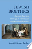 Jewish Bioethics Rabbinic Law And Theology In Their Social And Historical Contexts Yechiel Michael Barilan