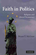 Faith In Politics Religion And Liberal Democracy Bryan T Mcgraw