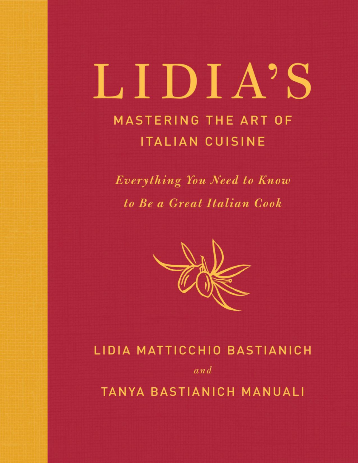 Lidias Mastering The Art Of Italian Cuisine Everything You Need To Know To Be A Great Italian Cook Lidia Matticchio Bastianich
