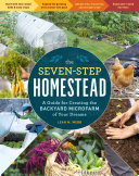 The Sevenstep Homestead A Guide For Creating The Backyard Microfarm Of Your Dreams Leah M Webb
