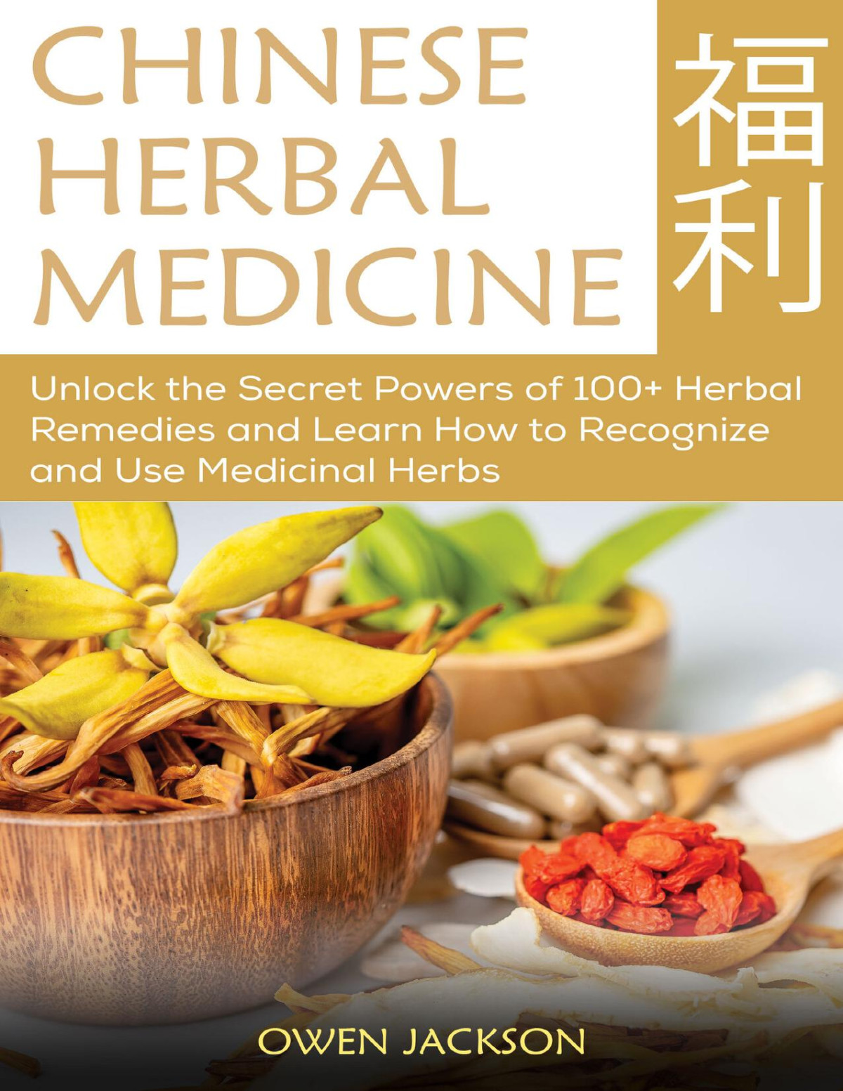 Chinese Herbal Medicine Unlock The Secret Powers Of 100 Herbal Remedies And Learn How To Recognize And Use Medicinal Herbs Jackson