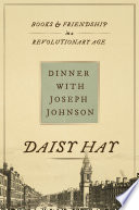 Dinner With Joseph Johnson Books And Friendship In A Revolutionary Age Daisy Hay