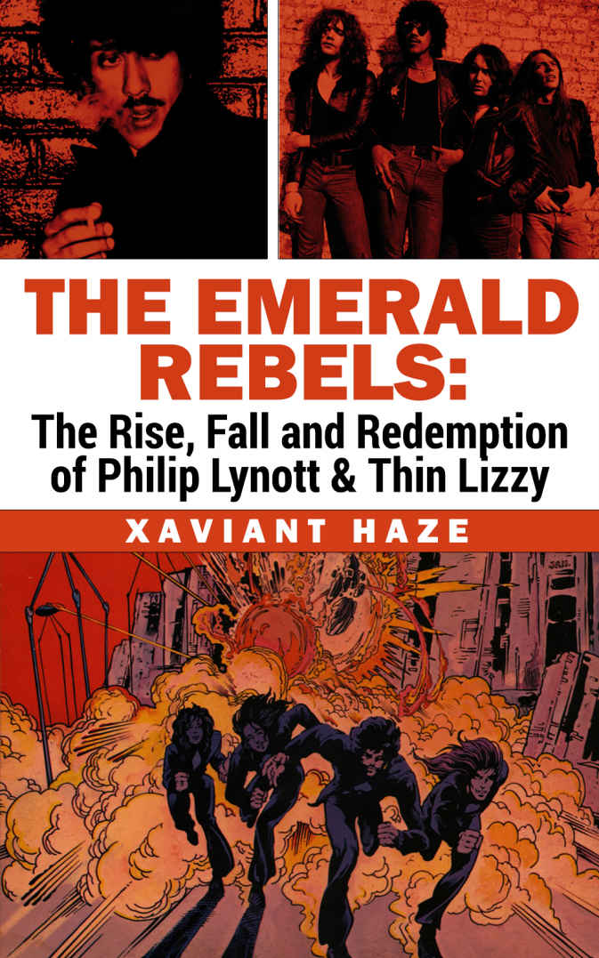 The Emerald Rebels The Rise Fall And Redemption Of Philip Lynott And Thin Lizzy Xaviant Haze