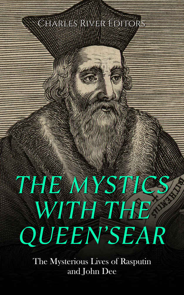 The Mystics With The Queens Ear The Mysterious Lives Of Rasputin And John Dee Charles River Editors