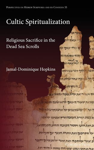 Cultic Spiritualization Religious Sacrifice In The Dead Sea Scrolls 1st Edition Jamaldominique Hopkins