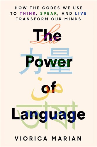 The Power Of Language How The Codes We Use To Think Speak And Live Transform Our Minds Viorica Marian
