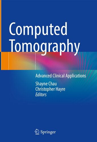 Computed Tomography Advanced Clinical Applications Shayne Chau