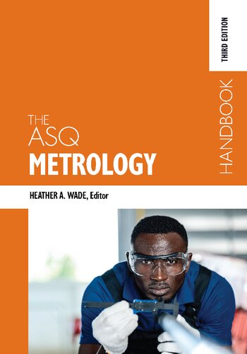 The Asq Metrology Handbook 3rd Edition Heather Wade