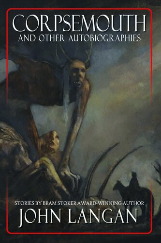 Corpsemouth And Other Autobiographies John Langan