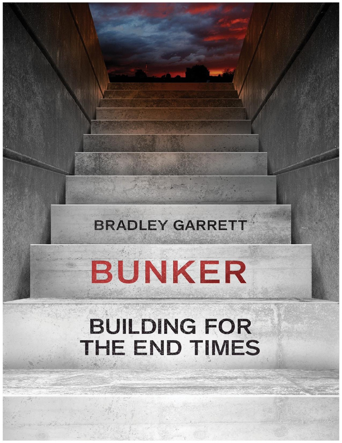 Bunker Building For The End Times 1st Bradley Garrett