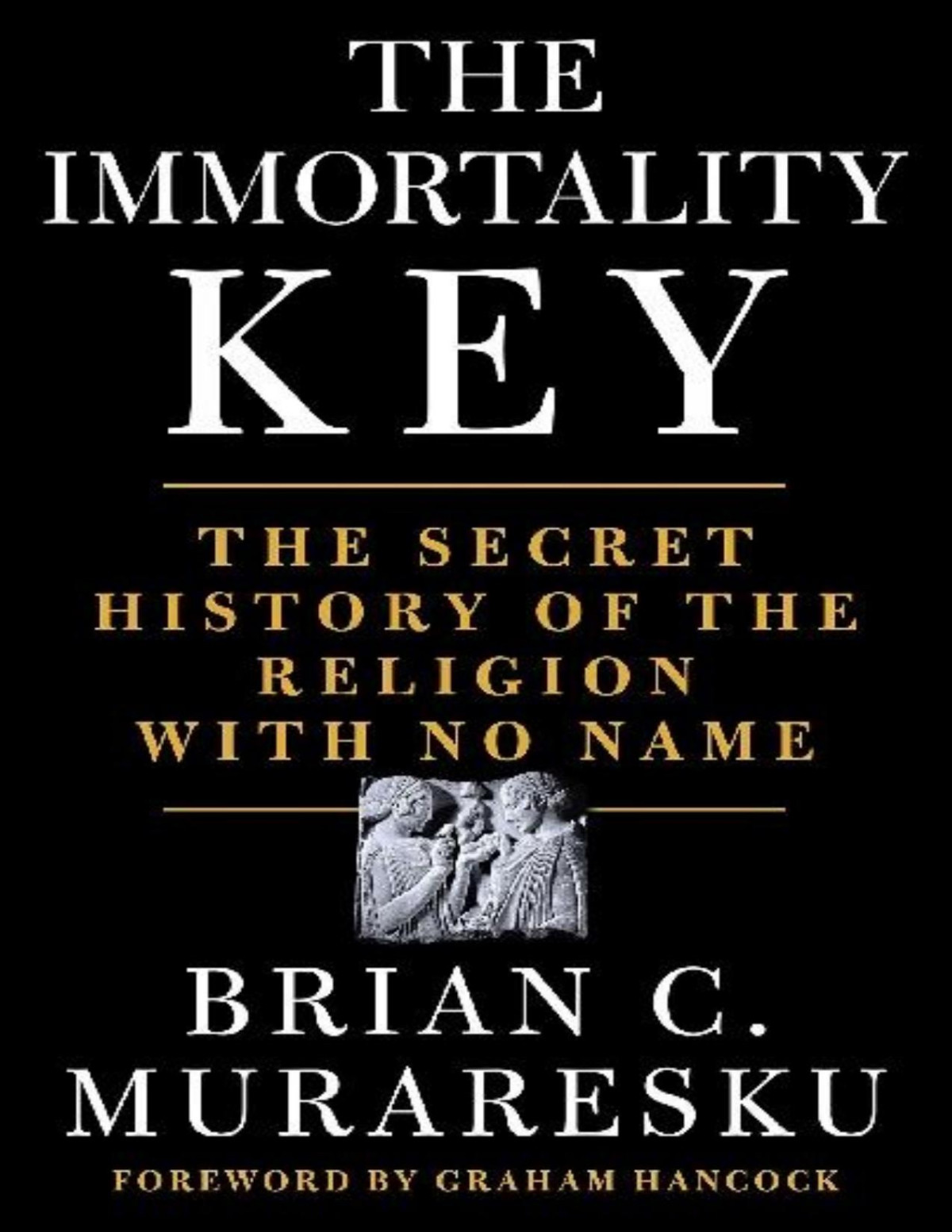 The Immortality Key The Secret History Of The Religion With No Name Brian C Muraresku