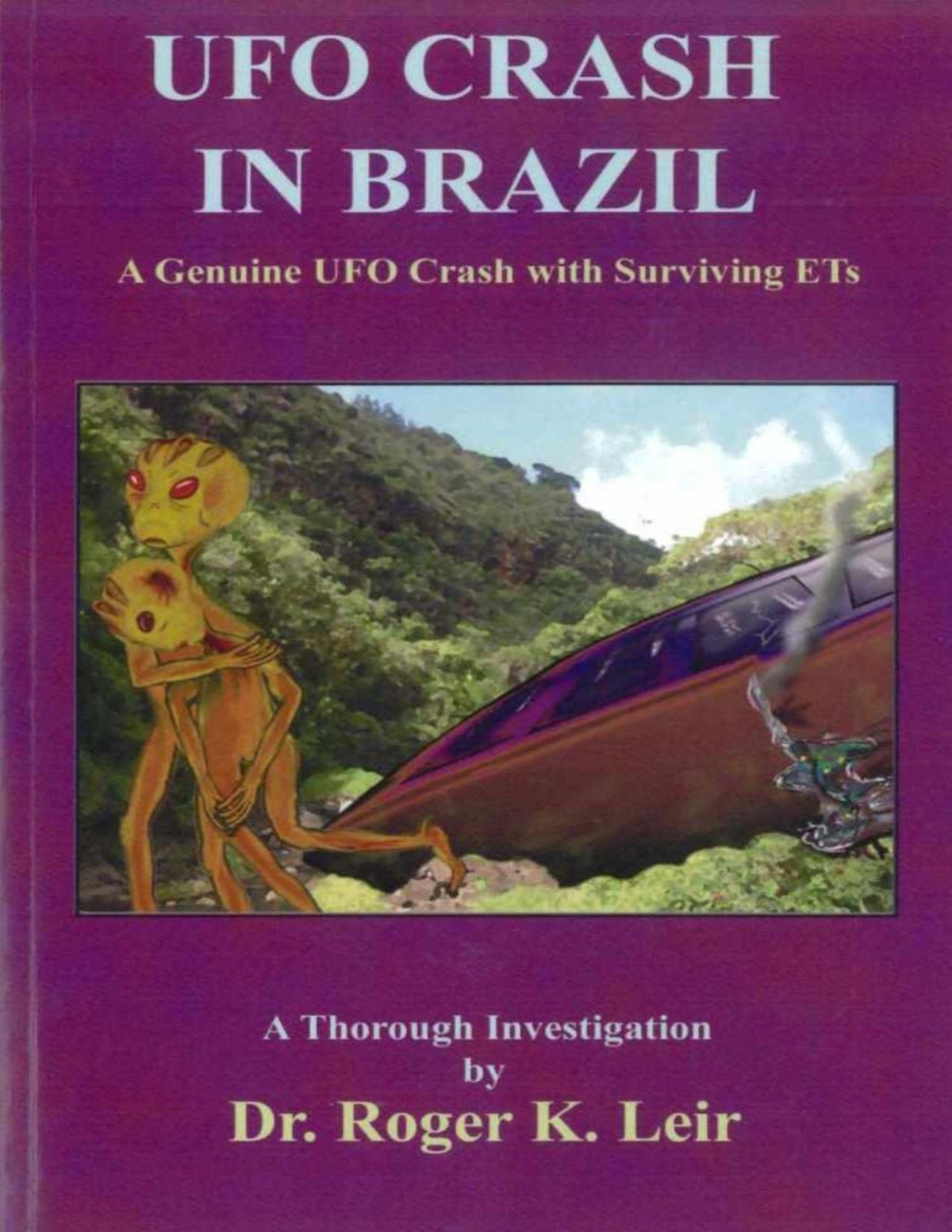Ufo Crash In Brazil A Genuine Ufo Crash With Surviving Ets Roger Leir