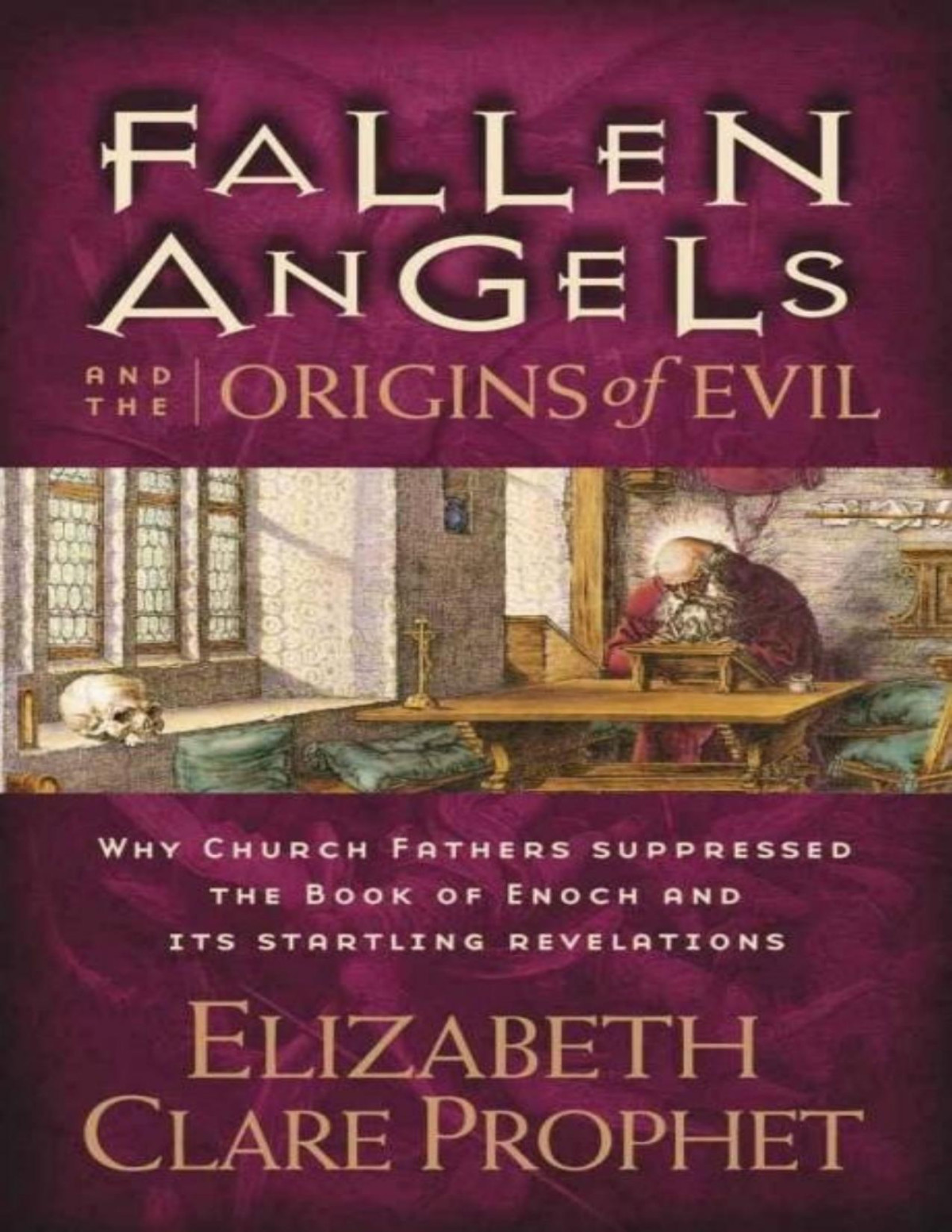 Fallen Angels And The Origins Of Evil Why Church Fathers Suppressed The Book Of Enoch And Its Startling Revelations Elizabeth Clare Prophet