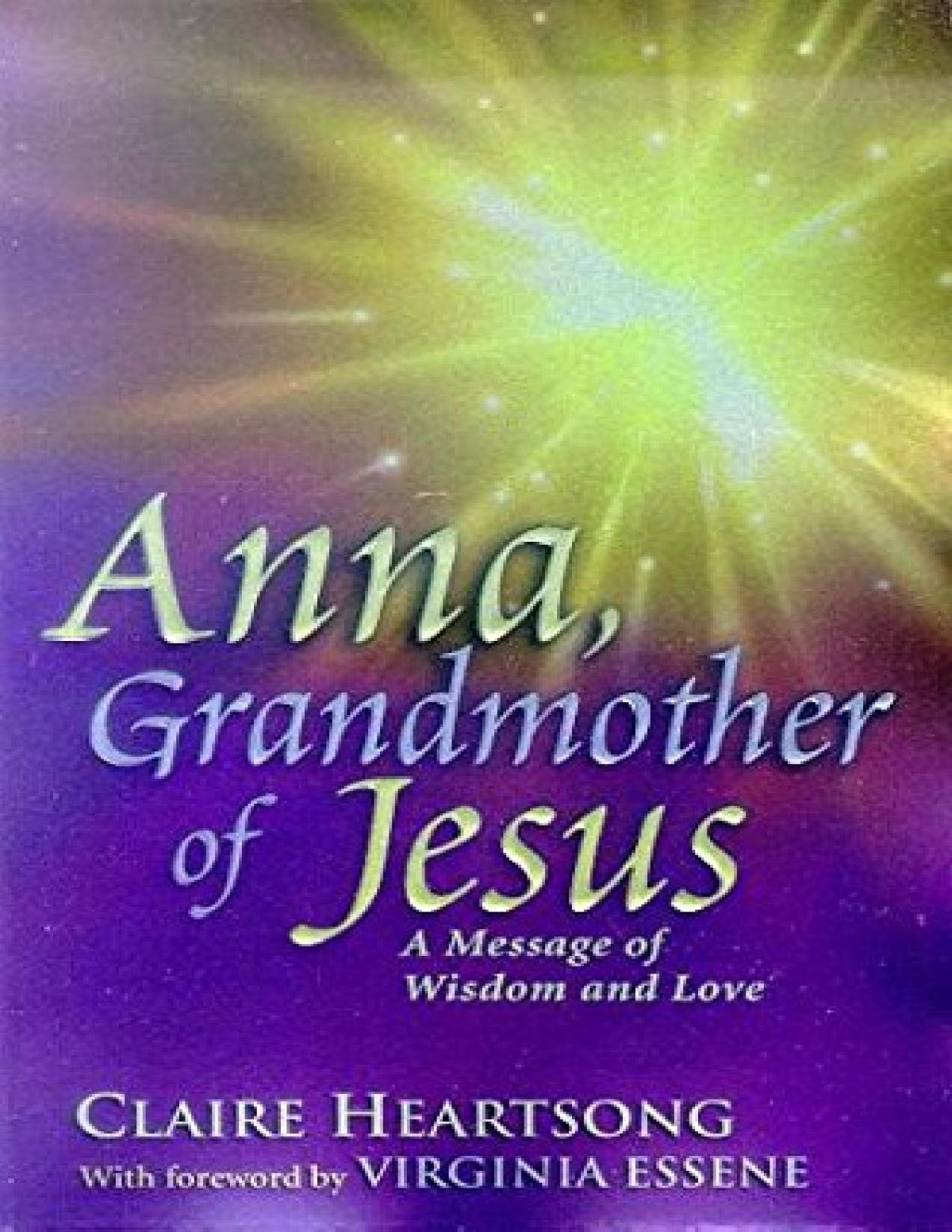 Anna Grandmother Of Jesus A Message Of Wisdom And Love Claire Heartsong