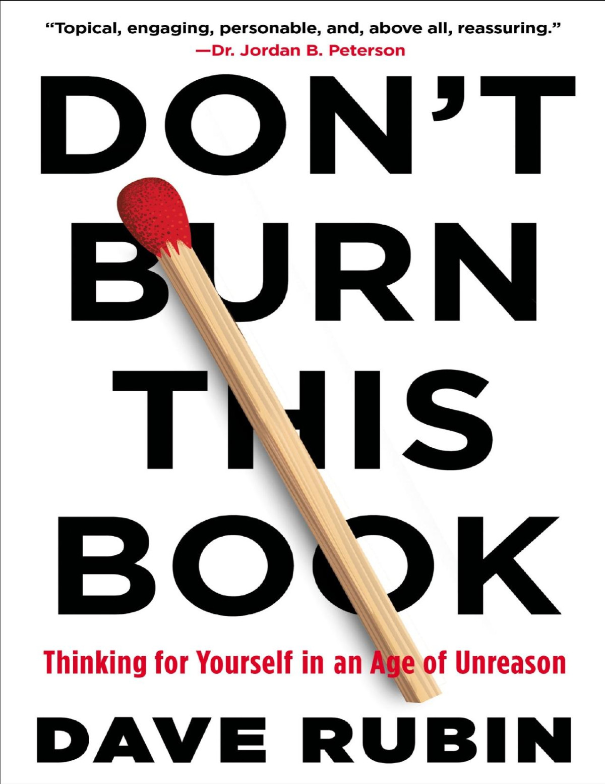 Dont Burn This Book Thinking For Yourself In An Age Of Unreason Dave Rubin
