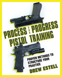Process And Progress Pistol Training Drew Estell