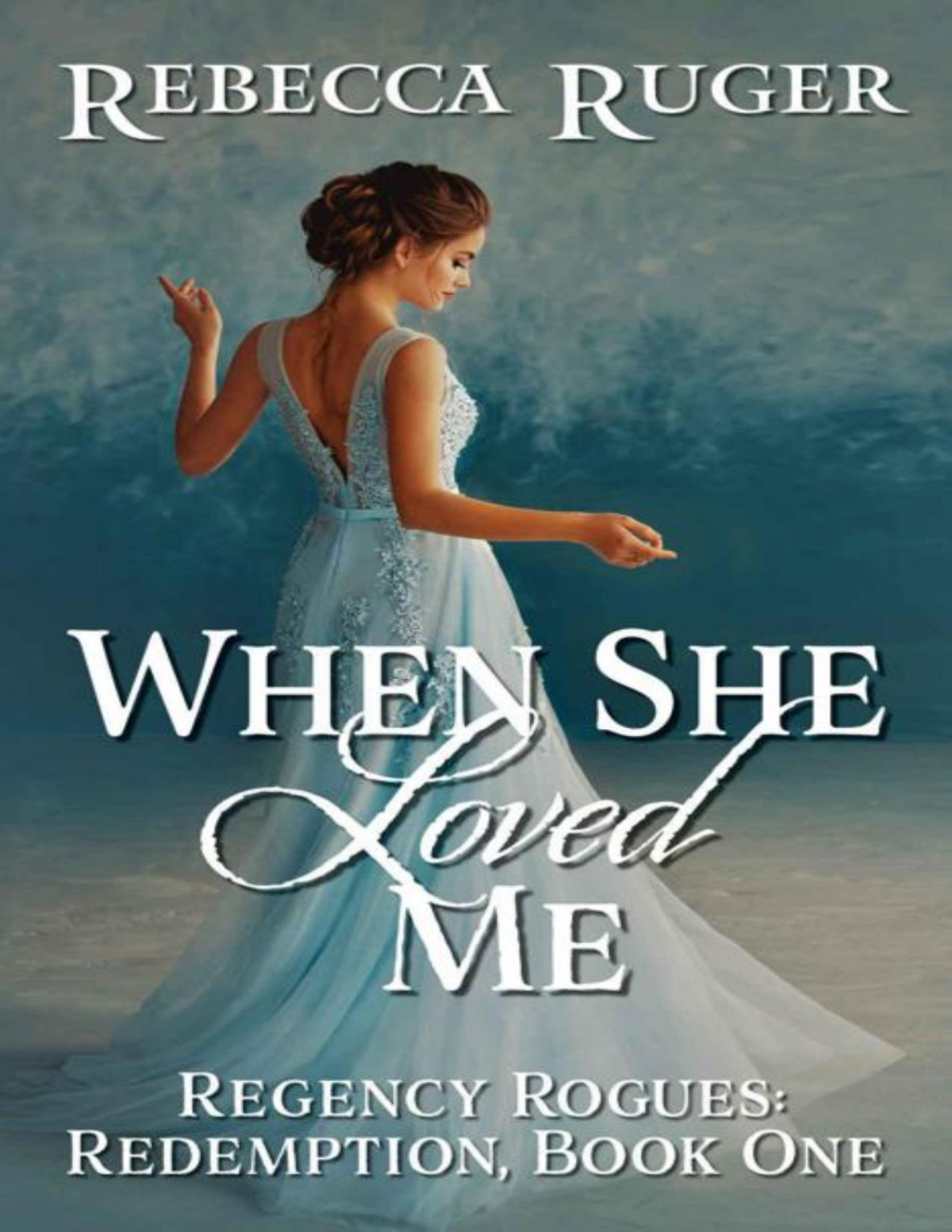 When She Loved Me Regency Rogues Redemption Book 1 Rebecca Ruger