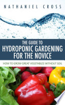 The Guide To Hydroponic Gardening For The Novice Nathaniel Cross