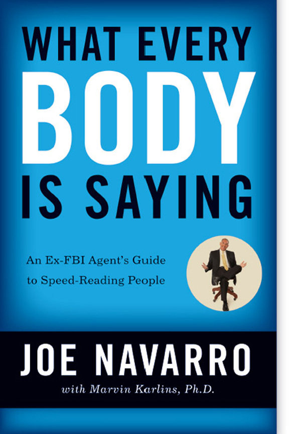 What Every Body Is Saying An Exfbi Agents Guide To Speed Reading People Joe Navarro