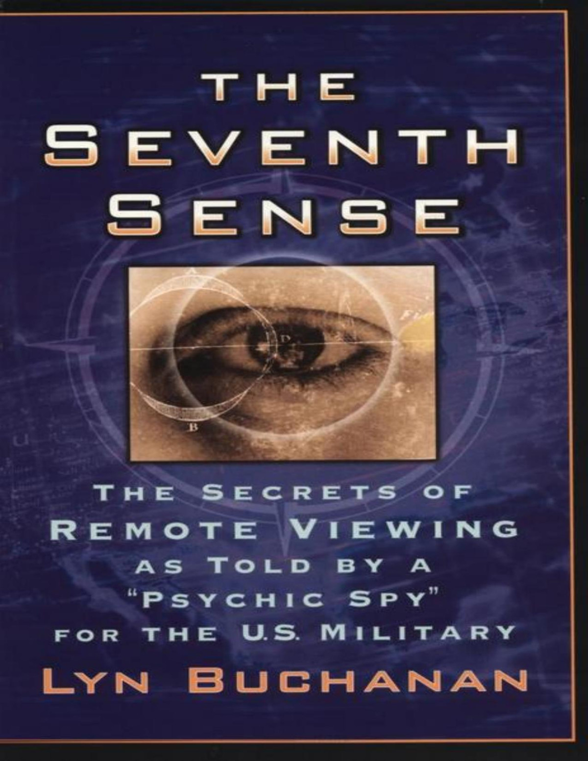 The Seventh Sense The Secrets Of Remote Viewing As Told By A Psychi Lyn Buchanan