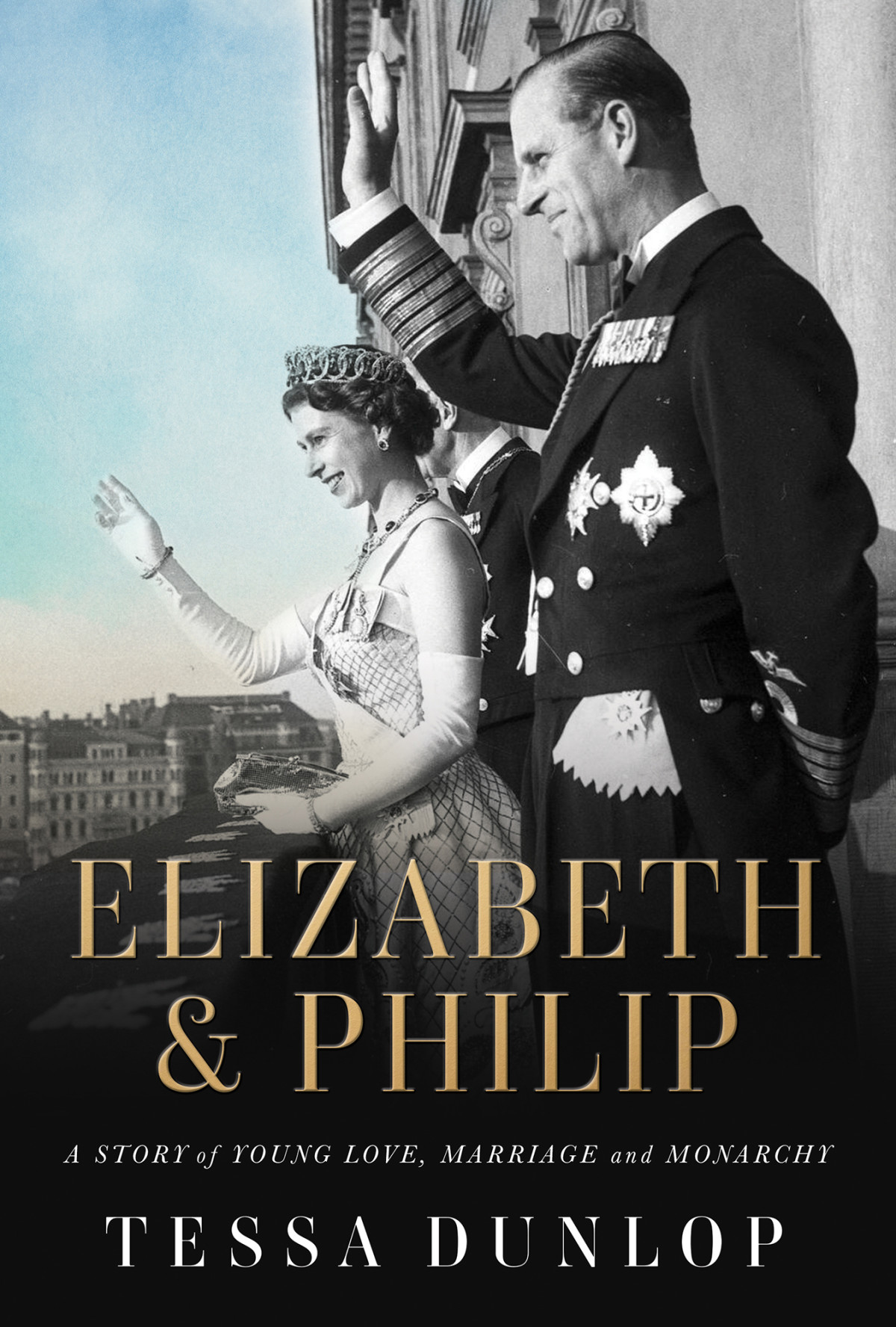 Elizabeth Philip A Story Of Young Love Marriage And Monarchy Tessa Dunlop