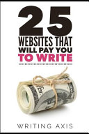 25 Websites That Will Pay You To Write A Must For Writers Looking For Legitimate Workfromhome Jobs With Great Pay Writing Axis